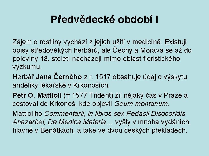 Předvědecké období I Zájem o rostliny vychází z jejich užití v medicíně. Existují opisy