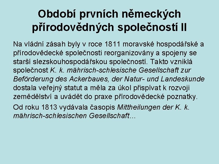 Období prvních německých přírodovědných společností II Na vládní zásah byly v roce 1811 moravské