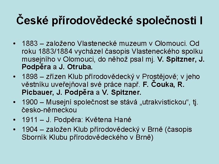 České přírodovědecké společnosti I • 1883 – založeno Vlastenecké muzeum v Olomouci. Od roku