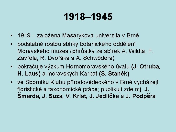 1918– 1945 • 1919 – založena Masarykova univerzita v Brně • podstatně rostou sbírky