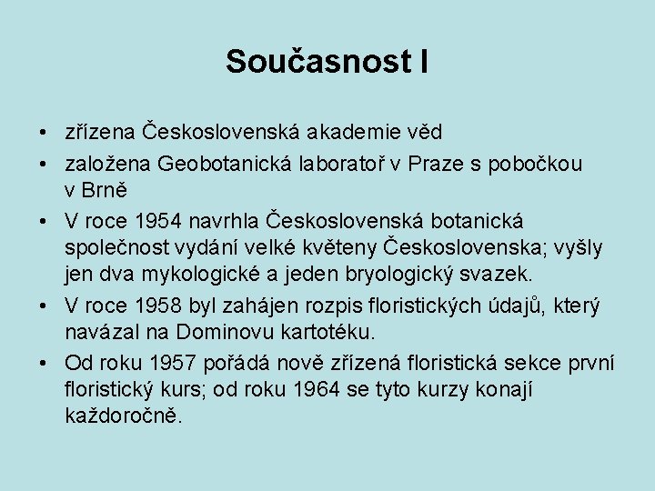 Současnost I • zřízena Československá akademie věd • založena Geobotanická laboratoř v Praze s