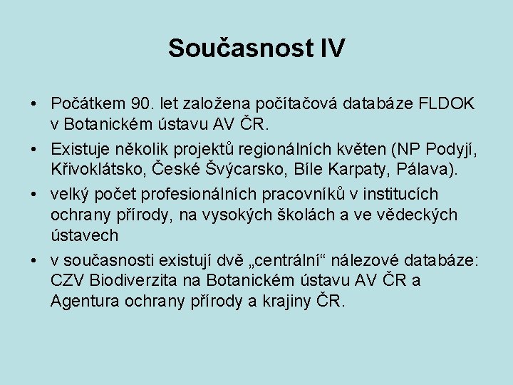 Současnost IV • Počátkem 90. let založena počítačová databáze FLDOK v Botanickém ústavu AV