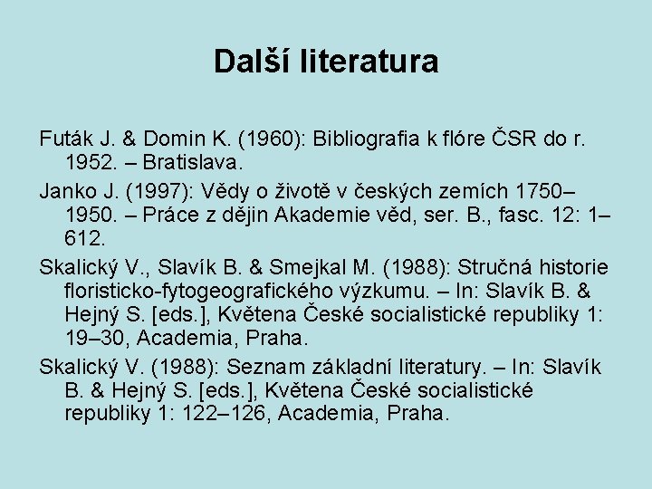 Další literatura Futák J. & Domin K. (1960): Bibliografia k flóre ČSR do r.