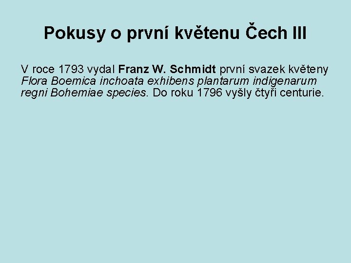 Pokusy o první květenu Čech III V roce 1793 vydal Franz W. Schmidt první