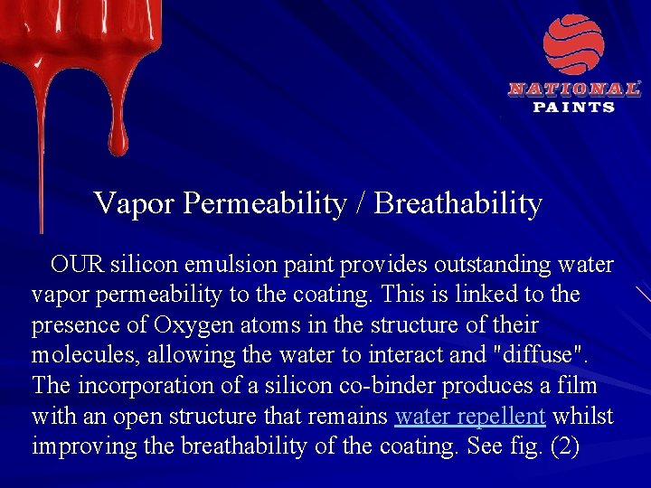 Vapor Permeability / Breathability OUR silicon emulsion paint provides outstanding water vapor permeability to