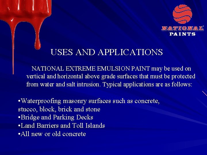 USES AND APPLICATIONS NATIONAL EXTREME EMULSION PAINT may be used on vertical and horizontal