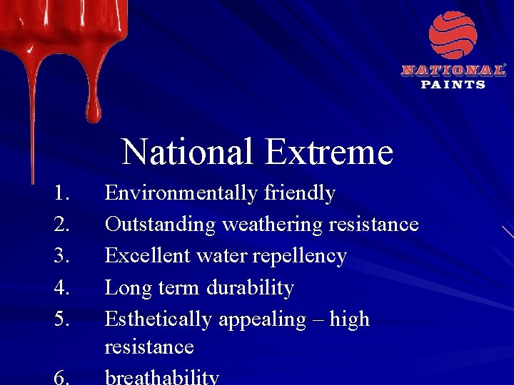 National Extreme 1. 2. 3. 4. 5. Environmentally friendly Outstanding weathering resistance Excellent water
