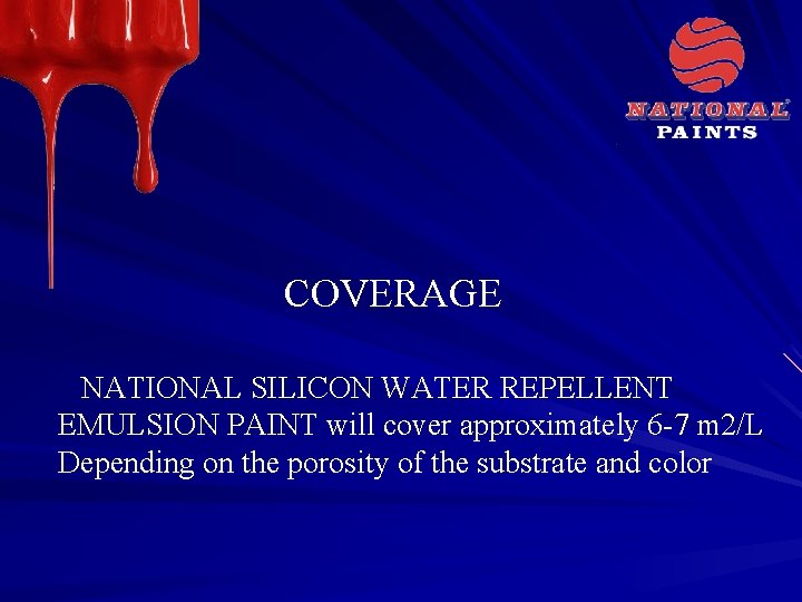 COVERAGE NATIONAL SILICON WATER REPELLENT EMULSION PAINT will cover approximately 6 -7 m 2/L