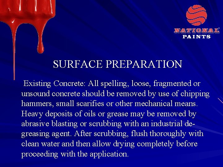 SURFACE PREPARATION Existing Concrete: All spelling, loose, fragmented or unsound concrete should be removed