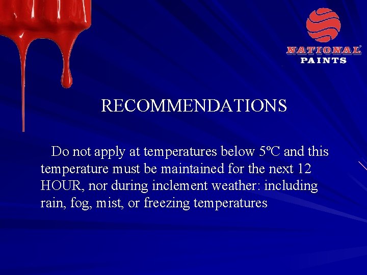 RECOMMENDATIONS Do not apply at temperatures below 5ºC and this temperature must be maintained