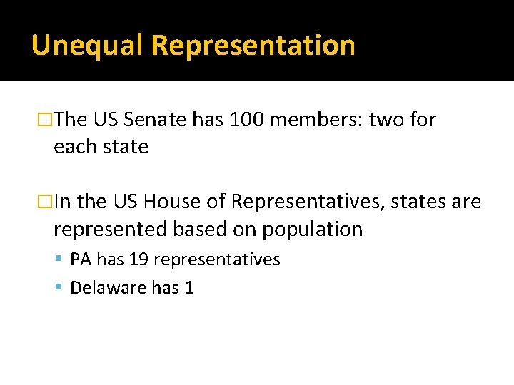 Unequal Representation �The US Senate has 100 members: two for each state �In the