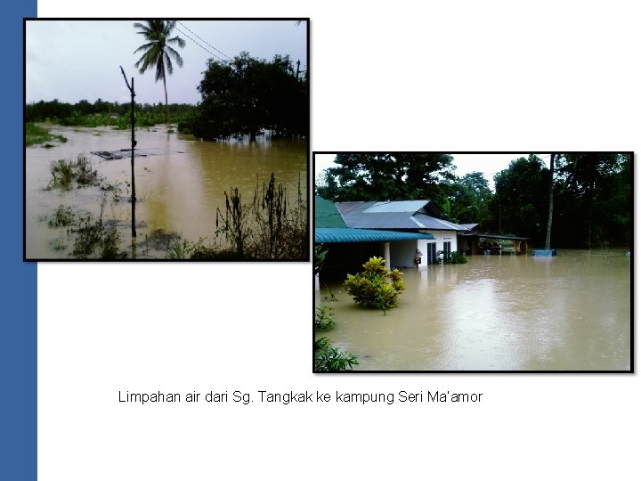 Limpahan air dari Sg. Tangkak ke kampung Seri Ma’amor 