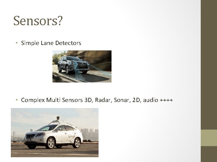 Sensors? • Simple Lane Detectors • Complex Multi Sensors 3 D, Radar, Sonar, 2
