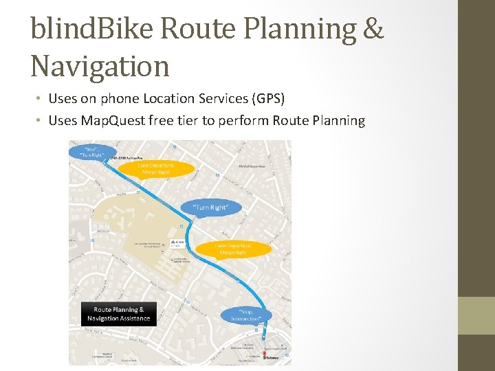 blind. Bike Route Planning & Navigation • Uses on phone Location Services (GPS) •