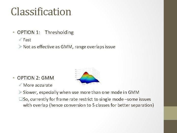 Classification • OPTION 1: Thresholding ü Fast Ø Not as effective as GMM, range