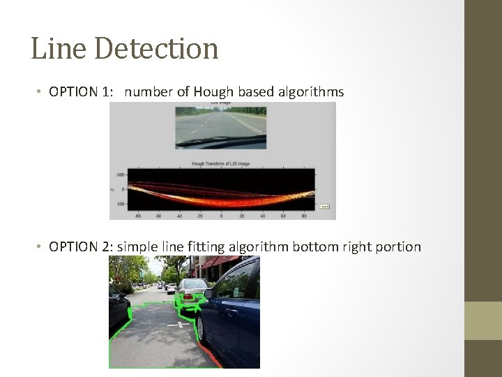 Line Detection • OPTION 1: number of Hough based algorithms • OPTION 2: simple