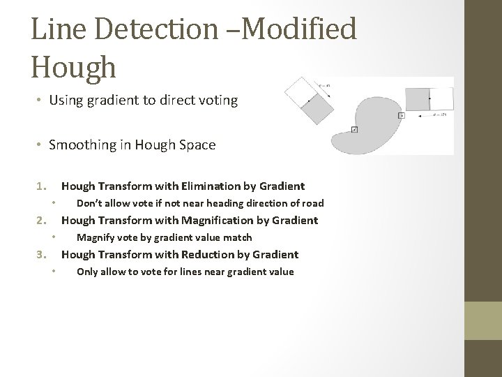 Line Detection –Modified Hough • Using gradient to direct voting • Smoothing in Hough