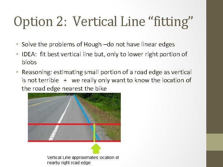 Option 2: Vertical Line “fitting” • Solve the problems of Hough –do not have