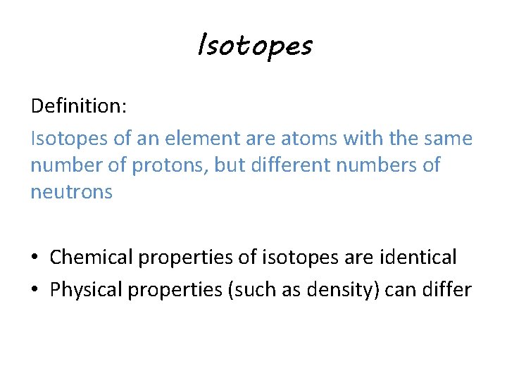 Isotopes Definition: Isotopes of an element are atoms with the same number of protons,