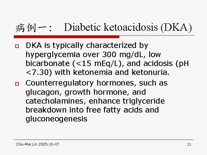 病例一: Diabetic ketoacidosis (DKA) o o DKA is typically characterized by hyperglycemia over 300