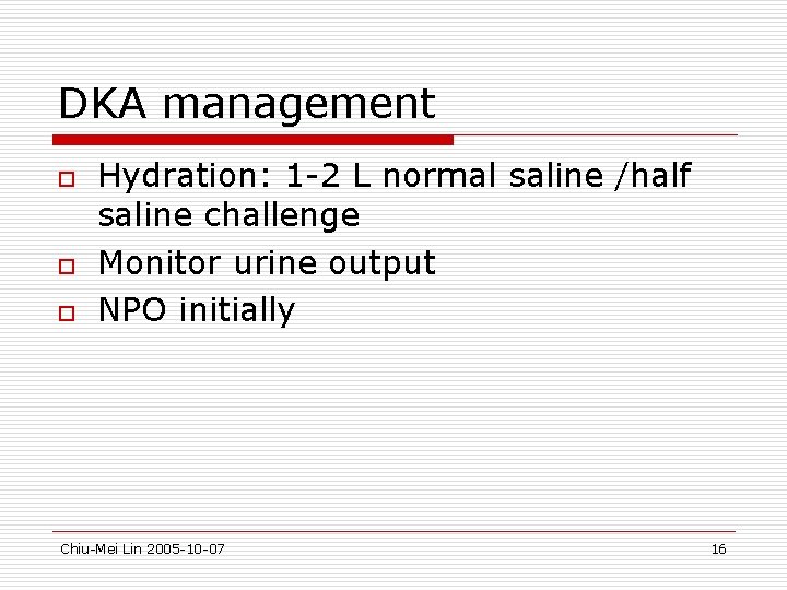 DKA management o o o Hydration: 1 -2 L normal saline /half saline challenge