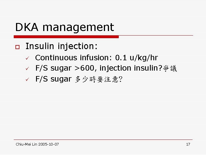 DKA management o Insulin injection: ü ü ü Continuous infusion: 0. 1 u/kg/hr F/S