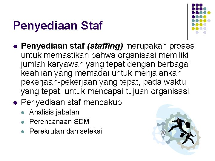 Penyediaan Staf l l Penyediaan staf (staffing) merupakan proses untuk memastikan bahwa organisasi memiliki