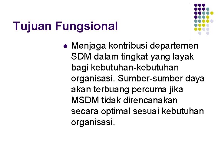 Tujuan Fungsional l Menjaga kontribusi departemen SDM dalam tingkat yang layak bagi kebutuhan-kebutuhan organisasi.