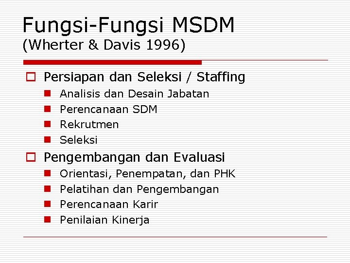 Fungsi-Fungsi MSDM (Wherter & Davis 1996) o Persiapan dan Seleksi / Staffing n n