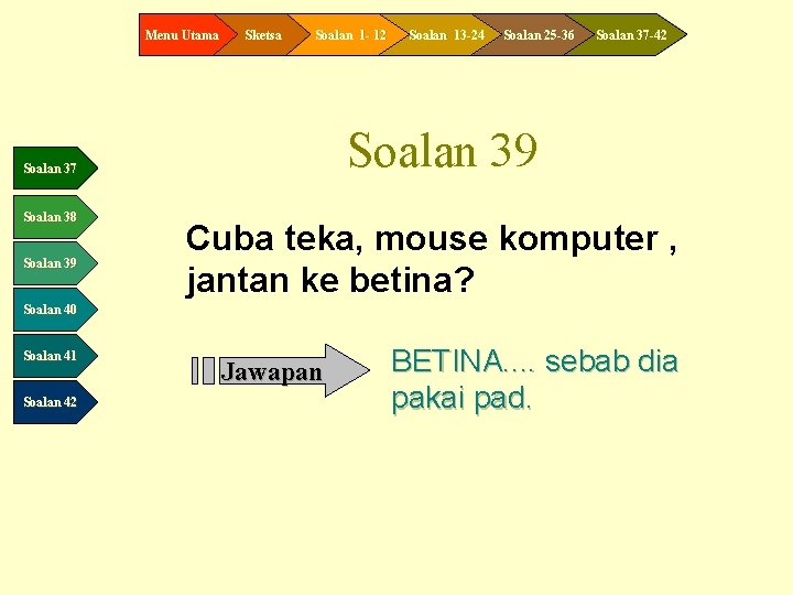 Menu Utama Sketsa Soalan 1 - 12 Soalan 39 Soalan 25 -36 Soalan 37