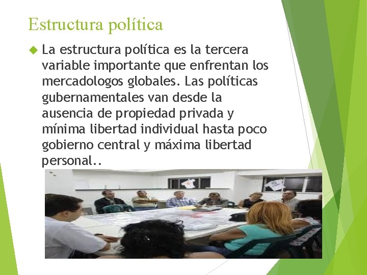 Estructura política La estructura política es la tercera variable importante que enfrentan los mercadologos