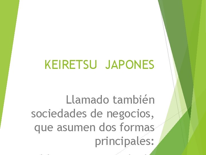 KEIRETSU JAPONES Llamado también sociedades de negocios, que asumen dos formas principales: 