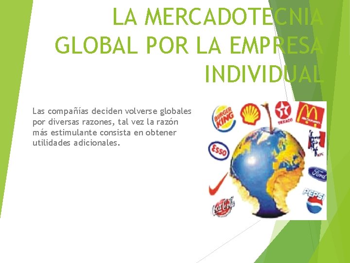 LA MERCADOTECNIA GLOBAL POR LA EMPRESA INDIVIDUAL Las compañías deciden volverse globales por diversas