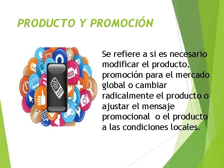 PRODUCTO Y PROMOCIÓN Se refiere a si es necesario modificar el producto, promoción para