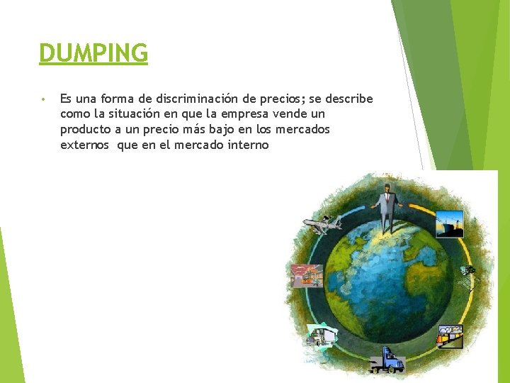 DUMPING • Es una forma de discriminación de precios; se describe como la situación