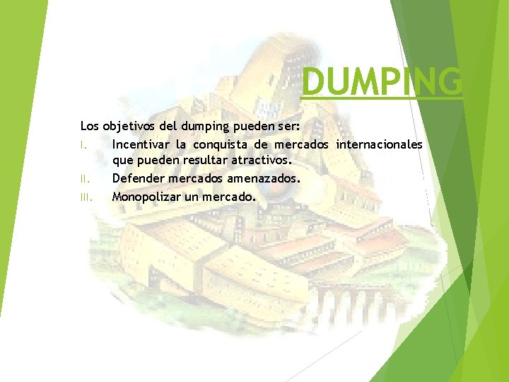 DUMPING Los objetivos del dumping pueden ser: I. Incentivar la conquista de mercados internacionales