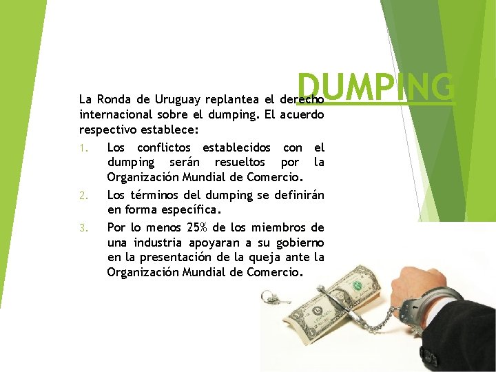 DUMPING La Ronda de Uruguay replantea el derecho internacional sobre el dumping. El acuerdo