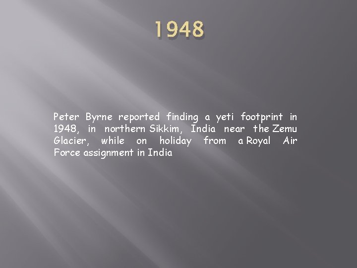 1948 Peter Byrne reported finding a yeti footprint in 1948, in northern Sikkim, India