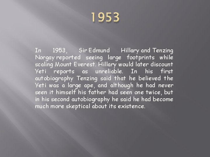 1953 In 1953, Sir Edmund Hillary and Tenzing Norgay reported seeing large footprints while