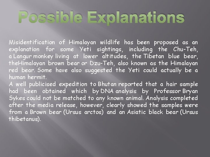 Possible Explanations Misidentification of Himalayan wildlife has been proposed as an explanation for some