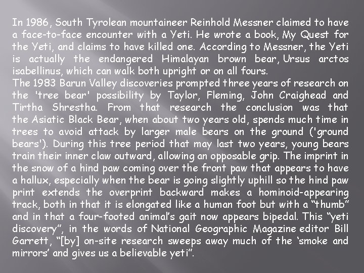 In 1986, South Tyrolean mountaineer Reinhold Messner claimed to have a face-to-face encounter with
