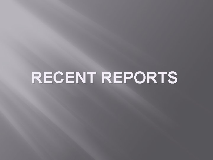 RECENT REPORTS 