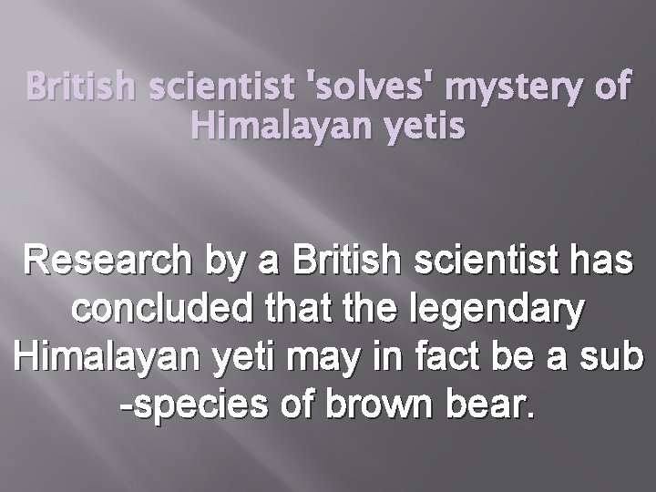 British scientist 'solves' mystery of Himalayan yetis Research by a British scientist has concluded