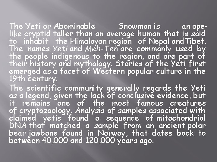 The Yeti or Abominable Snowman is an apelike cryptid taller than an average human