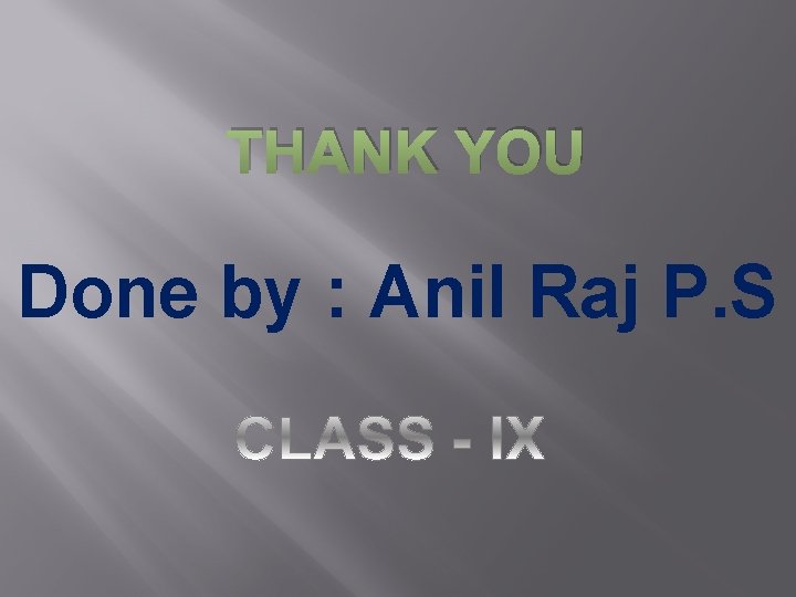 THANK YOU Done by : Anil Raj P. S 