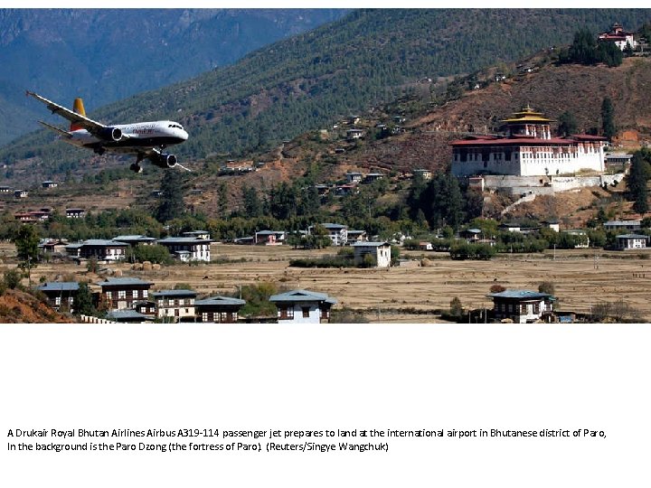 A Drukair Royal Bhutan Airlines Airbus A 319 -114 passenger jet prepares to land