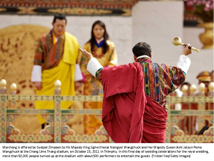 Marchang is offered by Gyalpoi Zimpoen to His Majesty King Jigme Khesar Namgyel Wangchuck