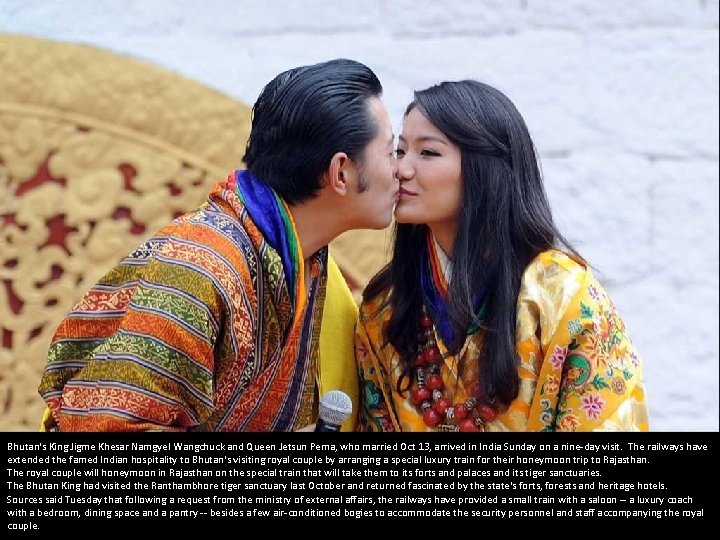 Bhutan's King Jigme Khesar Namgyel Wangchuck and Queen Jetsun Pema, who married Oct 13,
