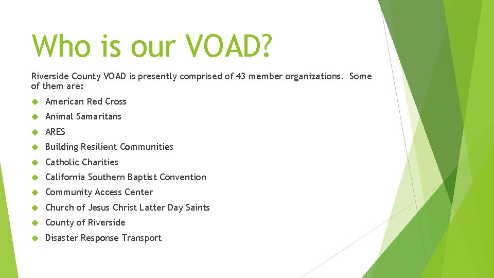 Who is our VOAD? Riverside County VOAD is presently comprised of 43 member organizations.