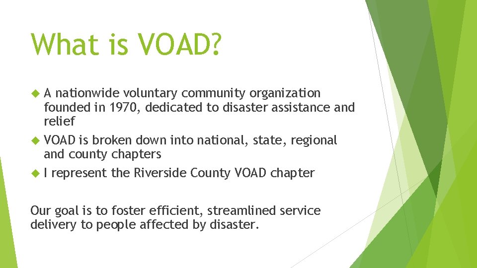 What is VOAD? A nationwide voluntary community organization founded in 1970, dedicated to disaster